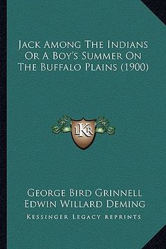 portada jack among the indians or a boy's summer on the buffalo plains (1900) (en Inglés)