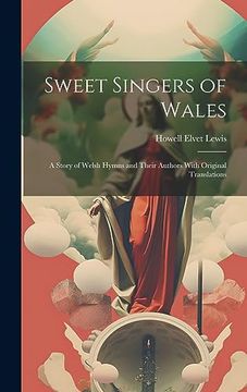 portada Sweet Singers of Wales: A Story of Welsh Hymns and Their Authors With Original Translations