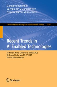 portada Recent Trends in AI Enabled Technologies: First International Conference, Thinkai 2023, Hyderabad, India, December 29, 2023, Revised Selected Papers