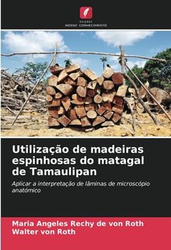 portada Utilização de Madeiras Espinhosas do Matagal de Tamaulipan: Aplicar a Interpretação de Lâminas de Microscópio Anatómico