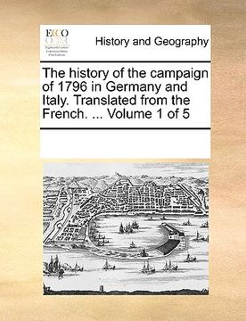 portada the history of the campaign of 1796 in germany and italy. translated from the french. ... volume 1 of 5 (en Inglés)