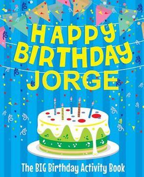 portada Happy Birthday Jorge - The Big Birthday Activity Book: Personalized Children's Activity Book (en Inglés)