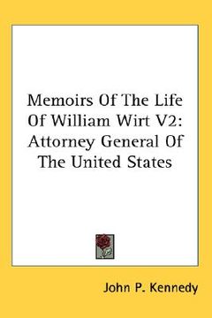 portada memoirs of the life of william wirt v2: attorney general of the united states (en Inglés)