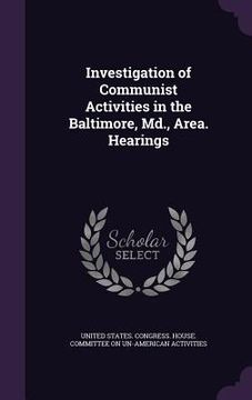 portada Investigation of Communist Activities in the Baltimore, Md., Area. Hearings (en Inglés)