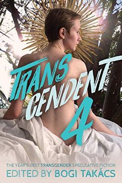 portada Transcendent 4: The Year's Best Transgender Speculative Fiction 