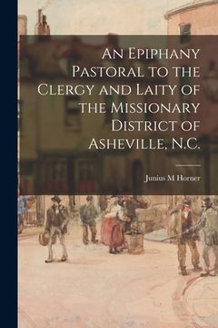 portada An Epiphany Pastoral to the Clergy and Laity of the Missionary District of Asheville, N.C. (en Inglés)