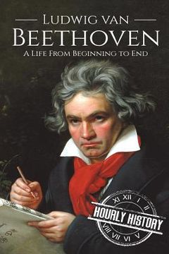 portada Ludwig van Beethoven: A Life From Beginning to End (en Inglés)