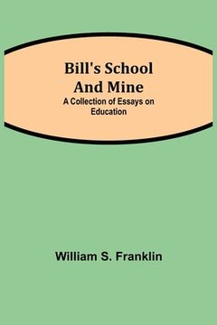 portada Bill's School and Mine: A Collection of Essays on Education (en Inglés)