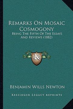 portada remarks on mosaic cosmogony: being the fifth of the essays and reviews (1882) (en Inglés)