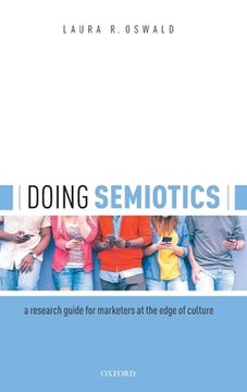 portada Doing Semiotics: A Research Guide for Marketers at the Edge of Culture (in English)