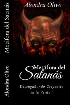 Metáfora del Satanás: Desengañando Creyentes en la Verdad (Metforas Bblicas) (Volume 3) (Spanish Edition)