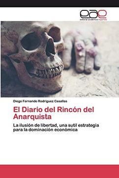 portada El Diario del Rincón del Anarquista: La Ilusión de Libertad, una Sutil Estrategia Para la Dominación Económica