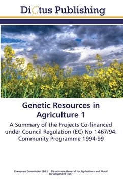 portada Genetic Resources in Agriculture 1: A Summary of the Projects Co-financed under Council Regulation (EC) No 1467/94: Community Programme 1994-99 (en Inglés)