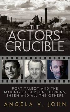 portada The Actors' Crucible: Port Talbot and the Making of Burton, Hopkins, Sheen and All the Others (en Inglés)