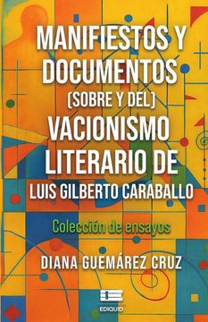 Manifiestos y documentos (sobre y del) Vacionismo literario de Luis Gilberto Caraballo. Colección de ensayos (in Español,)