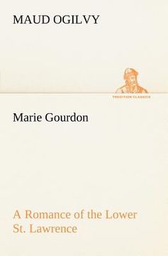 portada marie gourdon a romance of the lower st. lawrence (en Inglés)