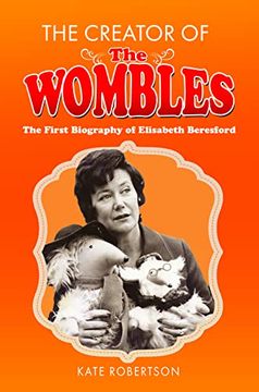 portada The Creator of the Wombles: The First Biography of Elisabeth Beresford (en Inglés)