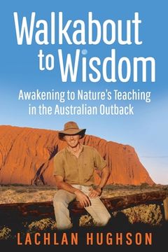 portada Walkabout to Wisdom: Awakening to Nature's Teaching in the Australian Outback (in English)
