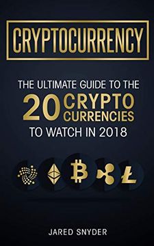 portada Cryptocurrency: The Ultimate Guide to the 20 Cryptocurrencies to Watch in 2018