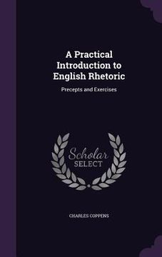 portada A Practical Introduction to English Rhetoric: Precepts and Exercises (in English)