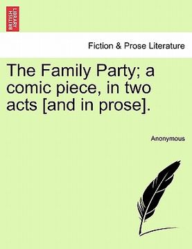 portada the family party; a comic piece, in two acts [and in prose]. (en Inglés)