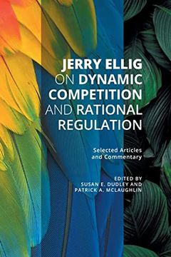 portada Jerry Ellig on Dynamic Competition and Rational Regulation: Selected Articles and Commentary (en Inglés)
