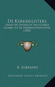 portada De Kerkregisters: Naar Het Engelsch Van George Crabbe, En De Predikantsdochter (1858)