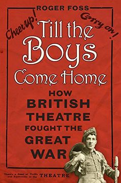portada Till the Boys Come Home: How British Theatre Fought the Great war 