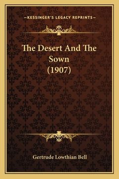 portada The Desert And The Sown (1907) (en Inglés)