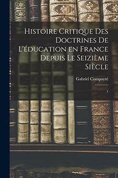 portada Histoire Critique des Doctrines de L'éducation en France Depuis le Seizième Siècle: 1 (en Francés)