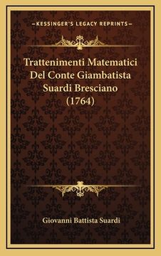 portada Trattenimenti Matematici Del Conte Giambatista Suardi Bresciano (1764) (en Italiano)