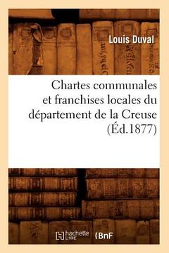 portada Chartes Communales Et Franchises Locales Du Département de la Creuse (Éd.1877) (in French)