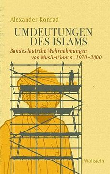 portada Umdeutungen des Islams: Bundesdeutsche Wahrnehmungen von Muslim*Innen 1970-2000 (en Alemán)