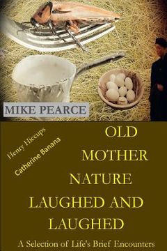 portada Old Mother Nature Laughed and Laughed: A Selection of Life's Brief Encounters (en Inglés)