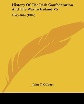 portada history of the irish confederation and the war in ireland v5: 1645-1646 (1889)