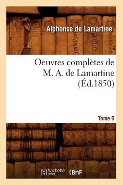 portada Oeuvres Complètes de M. A. de Lamartine. Tome 6 (Éd.1850) (in French)
