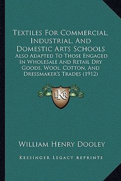portada textiles for commercial, industrial, and domestic arts schools: also adapted to those engaged in wholesale and retail dry goods, wool, cotton, and dre