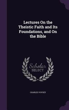 portada Lectures On the Theistic Faith and Its Foundations, and On the Bible (en Inglés)