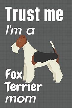 portada Trust me, i'm a fox Terrier Mom: For fox Terrier dog Fans (en Inglés)