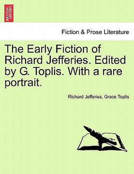 portada the early fiction of richard jefferies. edited by g. toplis. with a rare portrait. (en Inglés)