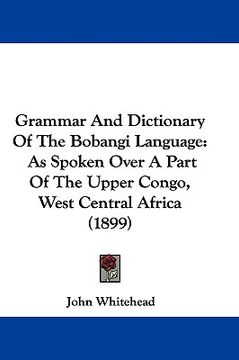 portada grammar and dictionary of the bobangi language: as spoken over a part of the upper congo, west central africa (1899) (en Inglés)