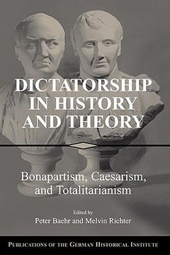 portada Dictatorship in History and Theory: Bonapartism, Caesarism, and Totalitarianism (Publications of the German Historical Institute) 