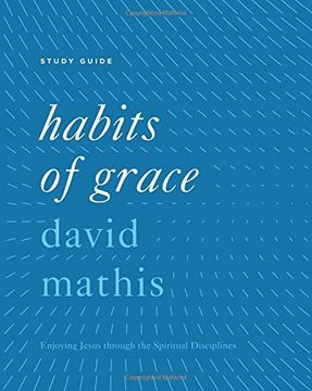 portada Habits of Grace Study Guide: Enjoying Jesus through the Spiritual Disciplines (en Inglés)