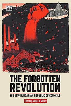 portada The Forgotten Revolution: The 1919 Hungarian Republic of Councils (en Inglés)