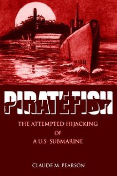 portada piratefish: the attempted hijacking of a u.s. submarine (en Inglés)