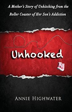 portada Unhooked: A Mother's Story of Unhitching from the Roller Coaster of Her Son's Addiction