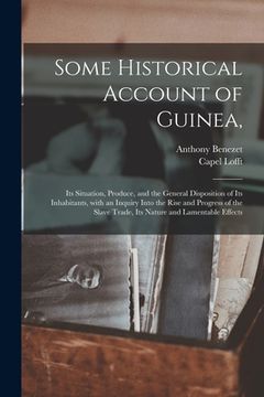 portada Some Historical Account of Guinea,: Its Situation, Produce, and the General Disposition of Its Inhabitants, With an Inquiry Into the Rise and Progress