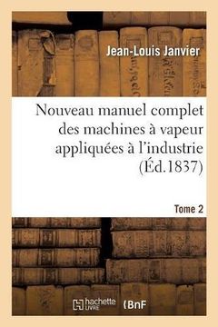 portada Nouveau Manuel Complet Des Machines a Vapeur Appliquees A L Industrie. Tome 2 (French Edition)