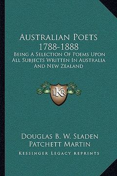 portada australian poets 1788-1888: being a selection of poems upon all subjects written in australia and new zealand (en Inglés)