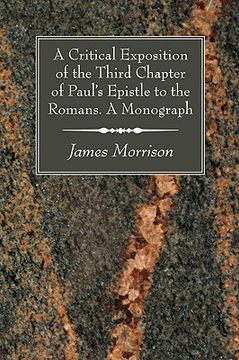 portada a critical exposition of the third chapter of paul's epistle to the romans. a monograph (en Inglés)